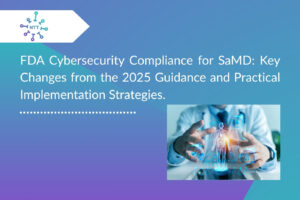 FDA Cybersecurity Compliance for SaMD and Key Guidance from 2025